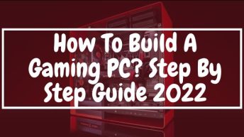 How To Build A gaming PC Step By Step Guide 2022