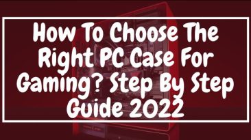How To Choose The Right PC Case For Gaming Step By Step Guide 2022