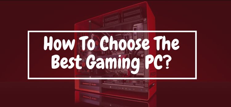How to choose the best gaming pc