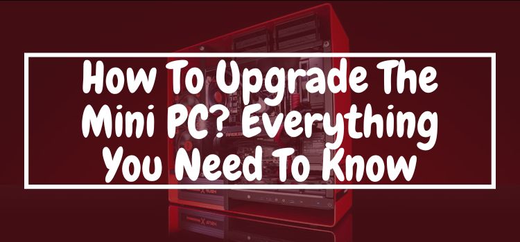 how to upgrade the mini pc